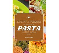 Cocina Italiana: 50 recetas de pasta fáciles y rápidas