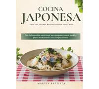 Cocina Japonesa Fácil en Casa: Recetas paso a paso con información nutricional para preparar ramen, sushi y platos tradicionales sin complicaciones