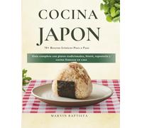 Cocina Japonesa Fácil en Casa: Recetas paso a paso con información nutricional para preparar ramen, sushi y platos tradicionales sin complicaciones