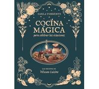 Cocina mágica para celebrar las estaciones: Las recetas de Wiccan Cuisine (LAROUSSE - Libros Ilustrados/ Prácticos - Gastronomía)