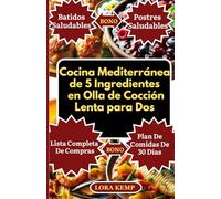 Cocina Mediterránea de 5 Ingredientes en Olla de Cocción Lenta para Dos: Recetas mediterráneas antiinflamatorias para la salud del corazón y la diabetes [Plan de comidas de cocción lenta de 30 días]