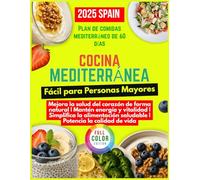 Cocina Mediterránea Fácil para Personas Mayores: Comidas rápidas y nutritivas para mejorar la salud del corazón y mantenerte lleno de energía.