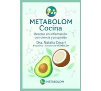 Cocina METABOLOM Recetas sin inflamación, con ciencia y propósito: Dra. Natalia Cesari Directora de Metabolom