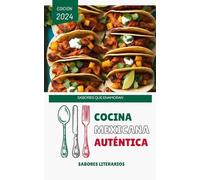 Cocina Mexicana Auténtica: Sabores que Enamoran (Libros de cocina)
