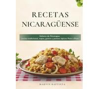 Cocina Nicaragüense: Sabores de Nicaragua cocina tradicional, sopas, guisos y postres típicos Paso a Paso