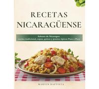 Cocina Nicaragüense: Sabores de Nicaragua cocina tradicional, sopas, guisos y postres típicos Paso a Paso