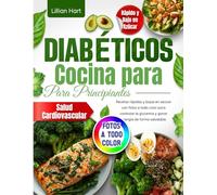 Cocina para Diabéticos para Principiantes: Recetas rápidas y bajas en azúcar con fotos a todo color para controlar la glucemia y ganar energía de forma saludable.