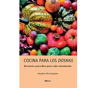 Cocina para los doshas: Recetario ayurvédico para cada constitución