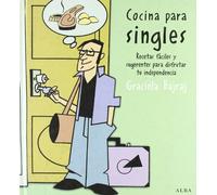 Cocina para singles – Recetas fáciles y sugerentes para disfrutar tu independencia – Alba