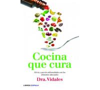 Cocina que cura: Alivia y prevén enfermedades con los alimentos adecuados (Salud y bienestar)