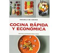 Cocina rápida y ecónomica (Escuela de cocina): Recetas ilustradas paso a paso