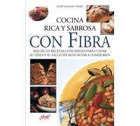 Cocina rica y sabrosa con fibra: Platos deliciosos para mejorar la salud