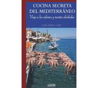 Cocina secreta del Mediterráneo: Viaje a los sabores y recetas olvidados (NARRATIVA)