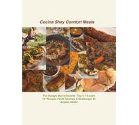 Cocina Shey Comfort Meals: The Hungry Man’s Favorite “Top 5, 14 outta 10” Recipes PLUS Tutorials & Mukbangs!