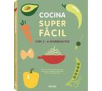 Cocina Super Facil: Con 3-6 Ingredientes