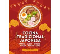 Cocina Tradicional Japonesa: Sopas, fideos, arroces, sushi, platos principales, y postres japoneses auténticos - Cocina casera japonesa paso a paso con historia, consejos y trucos