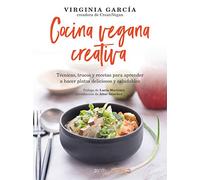 Cocina vegana creativa: Técnicas, trucos y recetas para aprender a hacer platoso deliciosos y saludables (Salud y Bienestar)