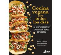 Cocina vegana para todos los días: 150 deliciosas recetas con todo un mundo de sabores. (Nutrición y salud)