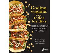Cocina vegana para todos los dias. 150 deliciosas recetas con todo un mundo de sabores (Nutrición y salud)
