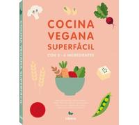 Cocina vegana superfácil: Con 3-6 ingredientes.: CON 3 A 6 INGREDIENTES