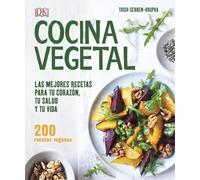 Cocina vegetal: Las mejores recetas veganas para tu corazón, tu salud y tu vida