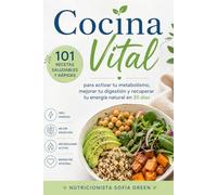 Cocina Vital: 101 recetas saludables y rápidas para activar tu metabolismo, mejorar tu digestión y recuperar tu energía natural en 30 días