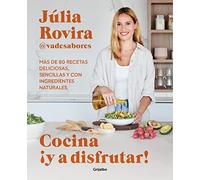 Cocina ¡y a disfrutar!: Más de 80 recetas deliciosas, sencillas y con ingredientes naturales (Cocina saludable)
