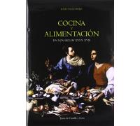Cocina y Alimentacion En Los Siglos XVI y XVII