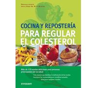 Cocina y repostería para regular el colesterol: Más de 170 recetas, deliciosas para personas preocupadas por su salud.