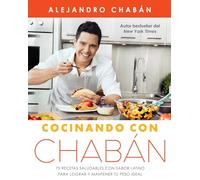 Cocinando con Chabán: 75 recetas saludables con sabor latino para lograr y mantener tu peso ideal (Atria Espanol)