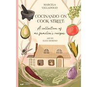 Cocinando on Cook Street: A Collection of Mi Familia’s Recipes