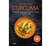 Cocinar con cúrcuma: Recetas con cúrcuma para enriquecer su dieta y mejorar su salud (NATURART)