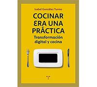 Cocinar era una práctica. Transformación digital y cocina (La Comida de la Vida)