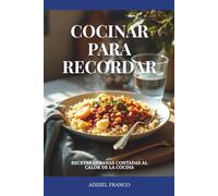 Cocinar para recordar: Recetas cubanas contadas al calor de la cocina