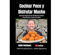 Cocinar Poco y Disfrutar Mucho: Selección Especial de 100 Recetas Fáciles, Económicas y Llenas de Sabor