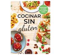 Cocinar sin gluten: Redescubre el sabor de la comida casera (LAROUSSE - Libros Ilustrados/ Prácticos - Gastronomía)