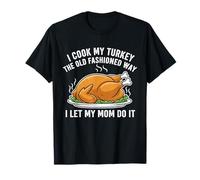 Cocino mi Pavo a la Antigua Manera Dejo Que mi mamá lo Haga Camiseta
