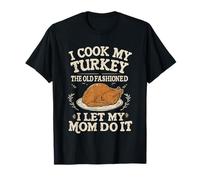 Cocino mi Pavo a la Antigua Manera Dejo Que mi mamá lo Haga Camiseta