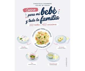 Cocino para mi bebé y toda la familia (LAROUSSE - Libros Ilustrados/ Prácticos - Gastronomía)