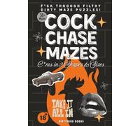 Cock Chase Mazes: A Dirty and Hilarious Maze Activity Book for Adults - Naughty Puzzle Mazes in 3 Shapes and a Funny Gag Gift for Couples, Bachelorette Parties, and Twisted Minds (DirtyDen Series)