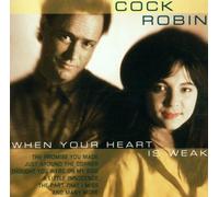 COCK ROBIN - When Your Heart Is Weak