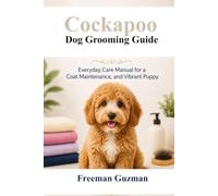 Cockapoo Dog Grooming Guide: Everyday Care Manual for a Coat Maintenance, and Vibrant Puppy