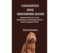 COCKAPOO DOG GROOMING GUIDE: Step-by-Step Care, Coat Maintenance, and Styling Tips for Every Cockapoo Owner