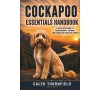 Cockapoo Essentials Handbook: A Dog Lover’s Guide to Understanding, Training, and Caring for Your Loyal Friend