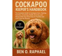 COCKAPOO KEEPER'S HANDBOOK: The Complete Guide to Cockapoo Care, Training, Nutrition, Grooming, Health, Exercise, and Responsible Dog Ownership for Families and First-Time Pet Parents