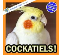 Cockatiels!: A My Incredible World Picture Book for Children (My Incredible World: Nature and Animal Picture Books for Children)