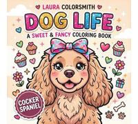 Cocker Spaniel Dog Life - A Sweet & Fancy Coloring Book: Relax, Relieve Stress & Enjoy Coloring Adorable Cocker Spaniels - Perfect for Kids & Adults (Dog Life Coloring Book)