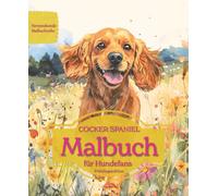 COCKER SPANIEL: Malbuch für Hundefans - Frühlingsedition mit wunderschönen Frühlingsmotiven zur Entspannung und kreativen Auszeit (Herzenshunde-Malbuchreihe)