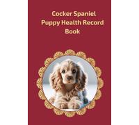 Cocker Spaniel Puppy Health Record Book: Premium Hardcover Medical Log for Female Dogs - 101 Pages with Gold Details