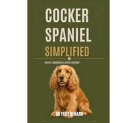 Cocker Spaniel Simplified: Health, Grooming & Joyful Training